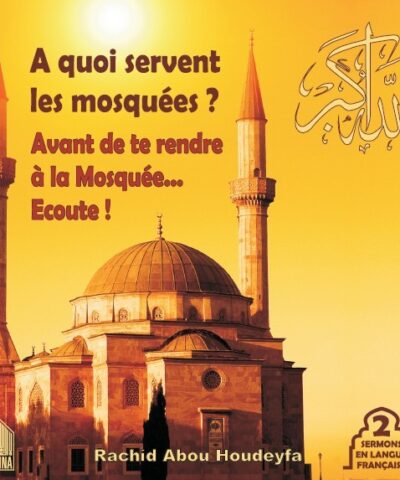 A quoi servent les mosquées ? - Avant de te rendre à la mosquée, écoute ! CD Rachid Abou Houdeyfa