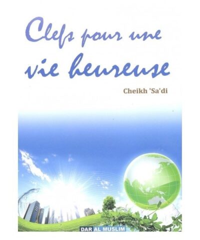 Clefs pour une vie heureuse Cheikh Sa'di