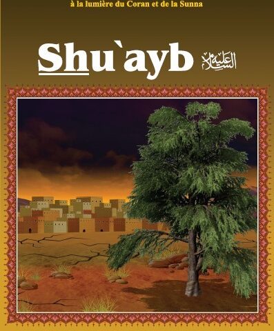 Les récits des prophètes à la lumière du Coran et de la Sunna : Histoire de "Shu'ayb" (Chouayb)