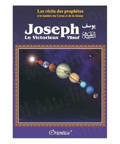 les récits des prophètes à la lumière du Coran et de la Sunna : Joseph le victorieux (Yûsuf)