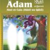 Les récits des prophètes à la lumière du Coran et de la Sunna : Histoire de "Adam et Hawwâ' - Abel et Caïn (Hâbîl wa Qâbîl)"