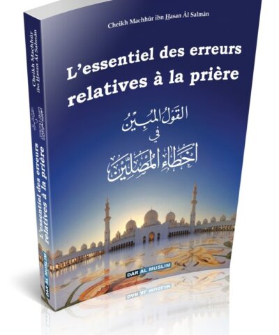 L'ESSENTIEL DES ERREURS RELATIVES À LA PRIÈRE  Mashour Hassan