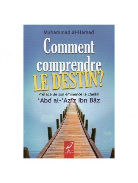 COMMENT COMPRENDRE LE DESTIN? Mohammed Ibn Ibrahim al-Hamad