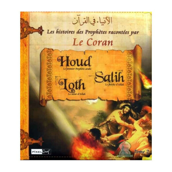 Histoires des Prophètes racontées par le Coran: Houd, Salih, Loth (Tome 2)