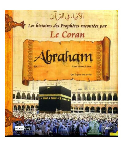Histoires des Prophètes racontées par le Coran : Ibrahim (Tome 3)