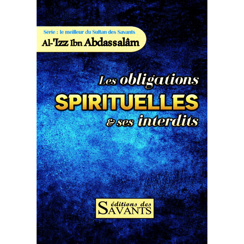 Les Obligations Spirituelles Et Ses Interdits, Série Le Meilleur Du Sultan Des Savants Al 'Izz Ibn Abdassalâm
