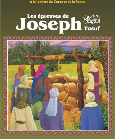 Les épreuves de Joseph (Prophète Yûsuf) - Les Récits Des Prophètes à La Lumière Du Coran Et De La Sunna