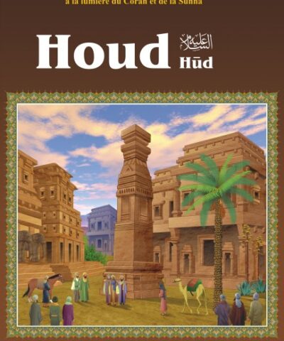 Histoire du prophète "Houd" (Hûd) - Les Récits Des Prophètes à La Lumière Du Coran Et De La Sunna