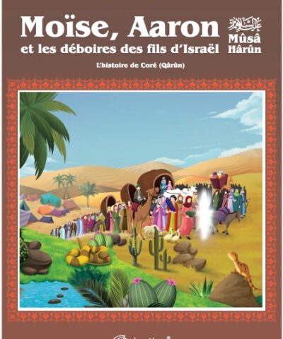 Moïse, Aaron et les déboires des fils d’Israël - L'histoire de Coré (Qarûn) - Les Récits Des Prophètes à La Lumière Du Coran Et De La Sunna