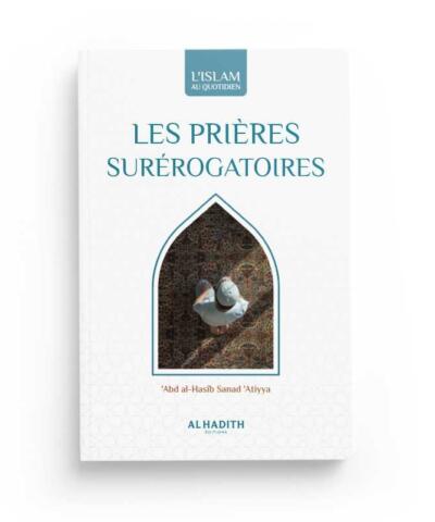 LES PRIÈRES SURÉROGATOIRES - 'ABD AL-HASÎB SANAD 'ATIYYA