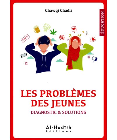 Les problèmes des jeunes - diagnostic & solutions - Chawqi Chadli - al-hadîth