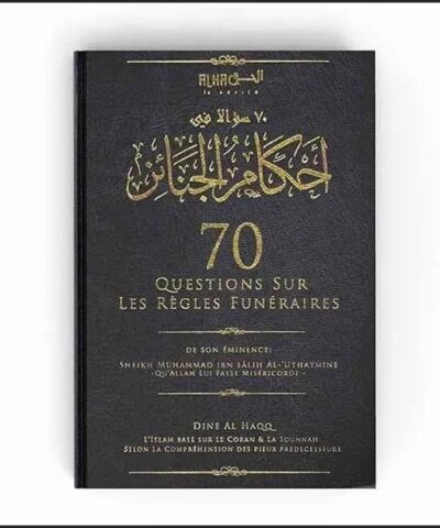 70 Questions sur les Règles FunérairesCheikh Muhammad Ibn Sâlih Al-’Uthaymîn – Éditions Dîn Al Haqq