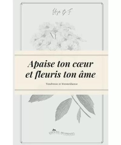 Apaise ton cœur et fleuris ton âme Lilya B.F – Éditions Akhawates