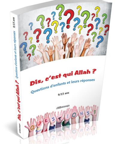 Dis, c’est qui Allah ?Questions d’enfants et leurs réponses (9–15 ans)