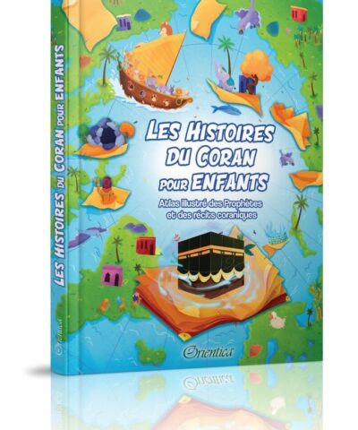 Les Histoires du Coran pour Enfants Atlas illustré des Prophètes et des récits coraniques